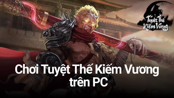 Chơi game Tuyệt Thế Kiếm Vương trên PC với BlueStacks