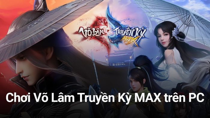 Khám phá Võ Lâm Truyền Kỳ MAX trên PC qua BlueStacks, một trải nghiệm không thể bỏ lỡ