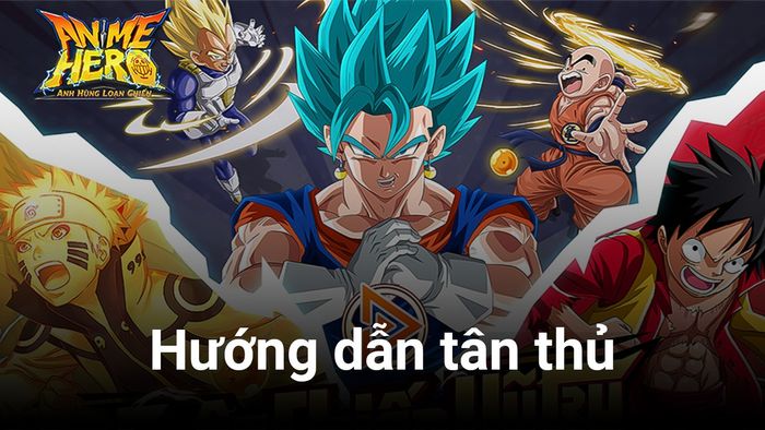 Hướng dẫn cho người mới bắt đầu Anime Hero: Anh Hùng Loạn Chiến trên PC