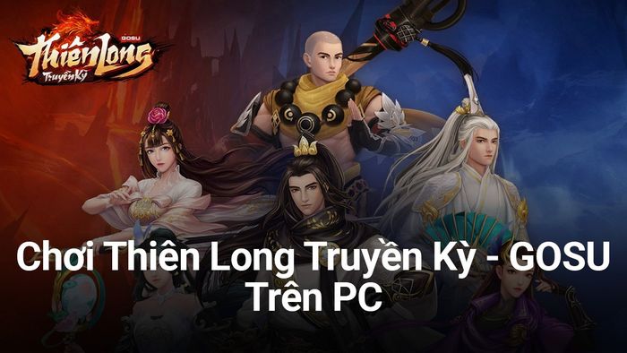 Hãy cùng tham gia vào cuộc phiêu lưu Thiên Long Truyền Kỳ - GOSU trên PC với BlueStacks