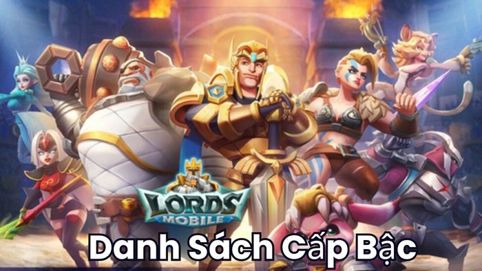 Danh sách xếp hạng anh hùng trong Lords Mobile – Gamota
