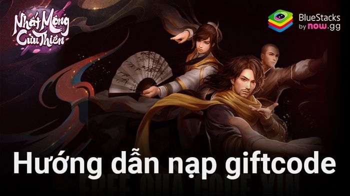 Tổng hợp các mã giftcode Nhất Mộng Cửu Thiên cho game thủ chơi trên máy tính