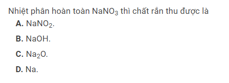 Khi thực hiện nhiệt phân hoàn toàn NaNO3, chất rắn thu được là gì?