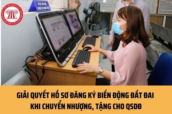 Cách thức giải quyết hồ sơ đăng ký biến động đất đai qua Cổng Dịch vụ công quốc gia khi thực hiện chuyển nhượng hoặc tặng cho quyền sử dụng đất là như thế nào?