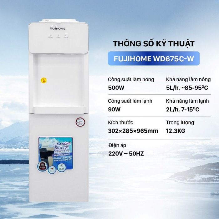 Cây nước nóng lạnh FUJIHOME WD675C-W 590W - Công suất, dung tích bình chứa