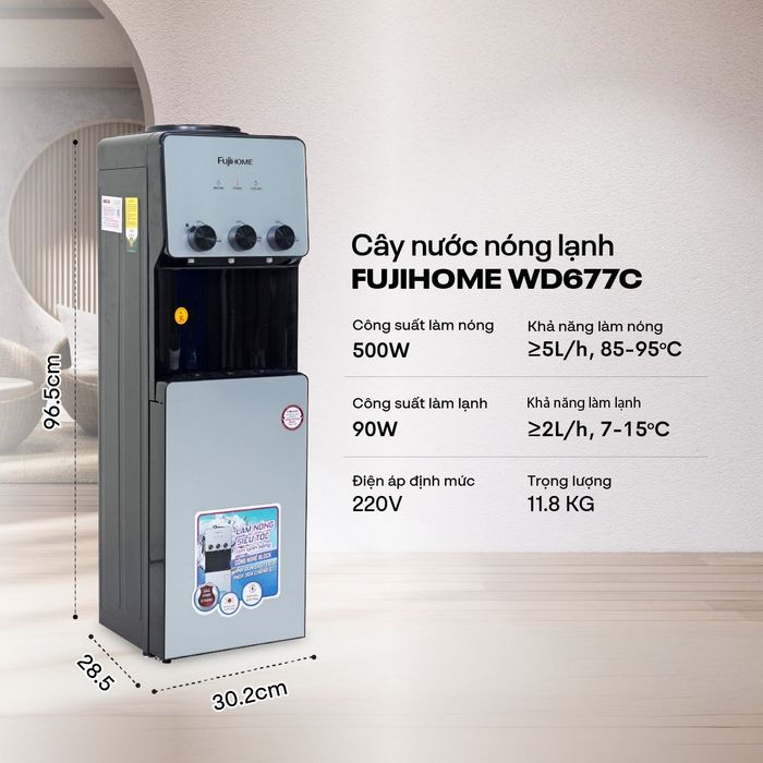 Cây nước nóng lạnh FUJIHOME WD677C 590W - Công suất – Dung tích bình chứa