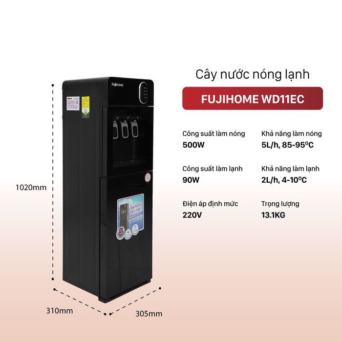 Cây nước nóng lạnh FUJIHOME WD11EC 590W - Công suất – Dung tích bình chứa