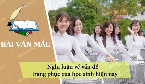 Viết bài văn nghị luận về trang phục học đường - Những ý tưởng hay nhất cho học sinh