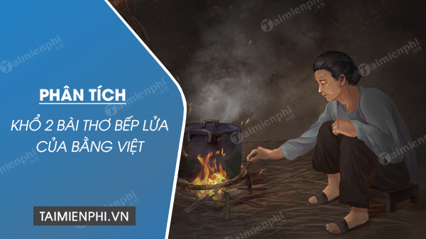 Phân tích chi tiết khổ 2 bài thơ Bếp lửa của Bằng Việt