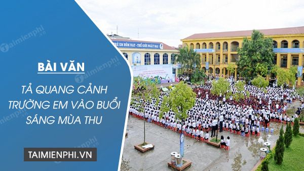 Tả cảnh trường em vào buổi sáng mùa hè - Khung cảnh yên bình và tươi mới