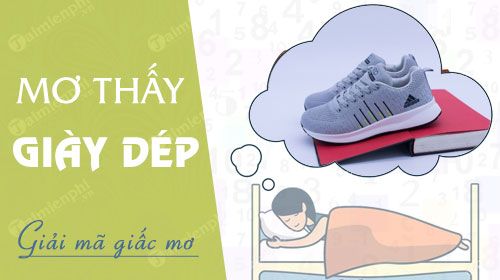 Mơ Thấy Dép: Ý Nghĩa, Giải Mã Và Những Điều Cần Biết