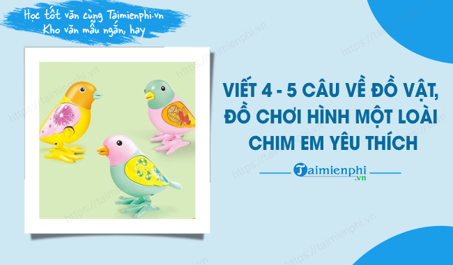 Tả một đồ chơi mà em yêu thích ngắn nhất - Cách miêu tả sáng tạo và hấp dẫn