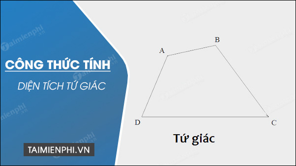 Muốn tính diện tích hình tứ giác ta làm sao: Hướng dẫn chi tiết và dễ hiểu