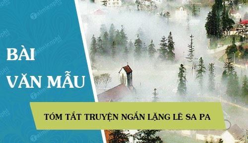 Tóm Tắt Lặng Lẽ Sa Pa Ngắn Nhất - Nội Dung Chính và Phân Tích Tác Phẩm