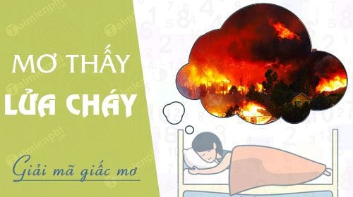 Nằm mơ thấy lửa cháy đánh số gì? Giải mã giấc mơ và con số may mắn