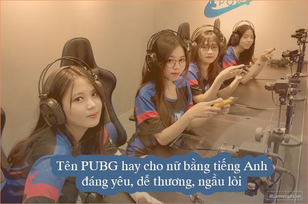 Đặt Tên Game Hay Cho Nữ PUBG: Những Gợi Ý Độc Đáo Và Cá Tính