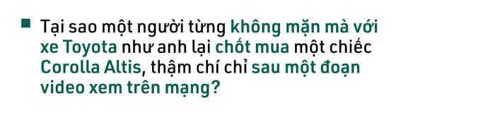 'Người phản đối' Toyota quyết định chọn Corolla Altis phiên bản đắt nhất: 'Bước vào thế giới của xe Toyota, không còn cần phải nhìn ngó các dòng xe khác và hối tiếc.' - Ảnh 5.