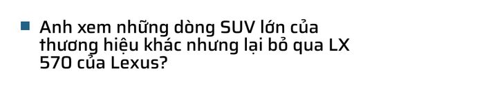 Từ Innova qua 3 thế hệ của Lexus, bác sĩ 8X tiếp tục lựa chọn LX 600: ‘Dùng Lexus rồi thì khó mà chuyển sang thương hiệu khác’ - Hình 13.