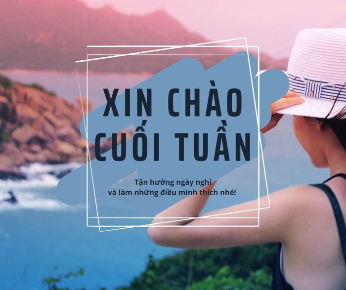 Chúc bạn cuối tuần thật nhiều niềm vui và hạnh phúc!