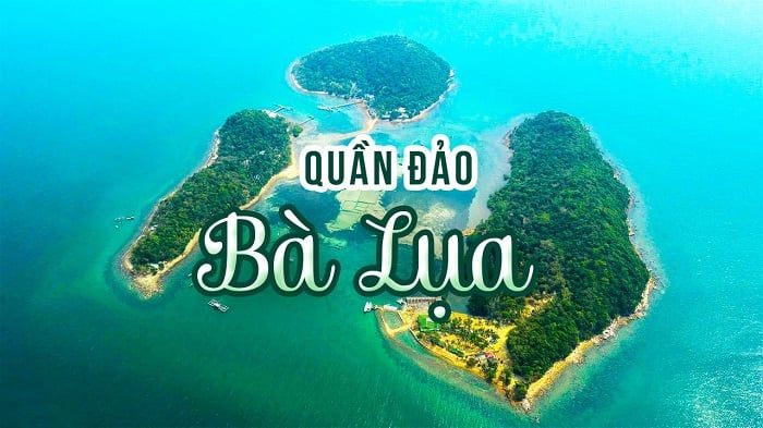 Quần đảo Bà Lụa - Thiên đường biển mơ mộng