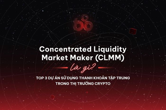 Thị trường Tạo thanh khoản Tập trung (CLMM) là gì? Top 3 dự án áp dụng thanh khoản tập trung trong thị trường Tiền điện tử