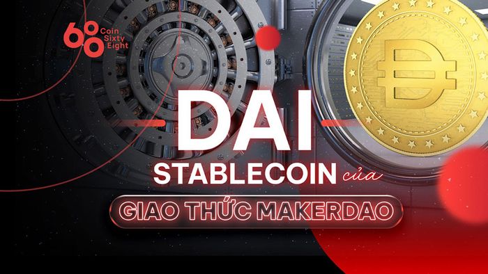 DAI - Stablecoin từ giao thức MakerDAO