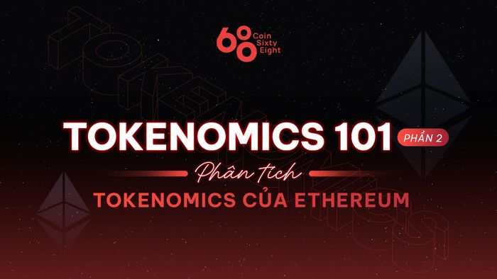 Tokenomics 101 (Phần 2) – Phân tích Tokenomics của Ethereum