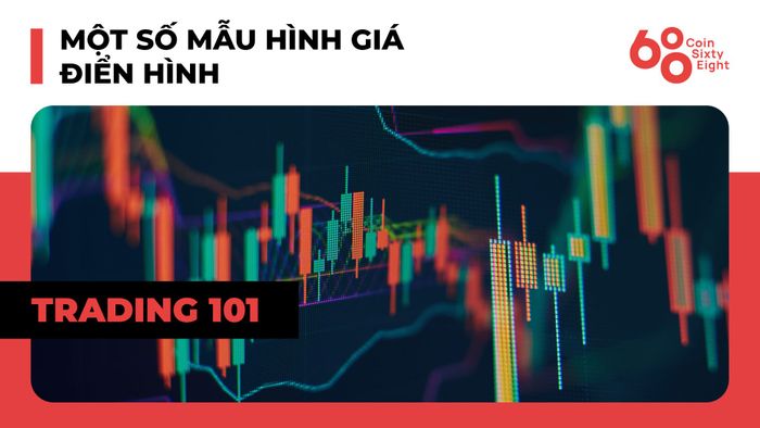 Khóa học giao dịch 101: Price Action Trading (Phần 7) – Một số mẫu hình giá đặc trưng trong giao dịch