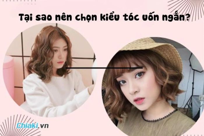 Tại sao nên chọn kiểu tóc uốn ngắn?