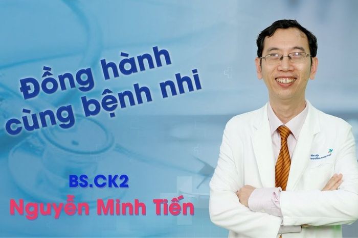 Bác sĩ Nhi giỏi TPHCM Nguyễn Minh Tiến