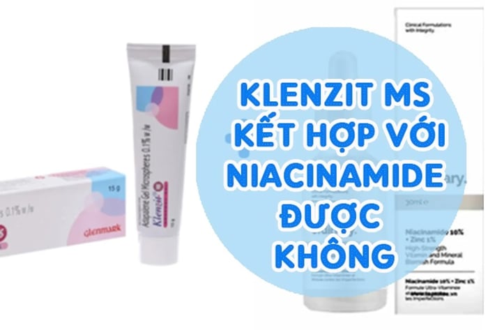 Kết hợp Klenzit MS và Niacinamide có tác dụng gì?