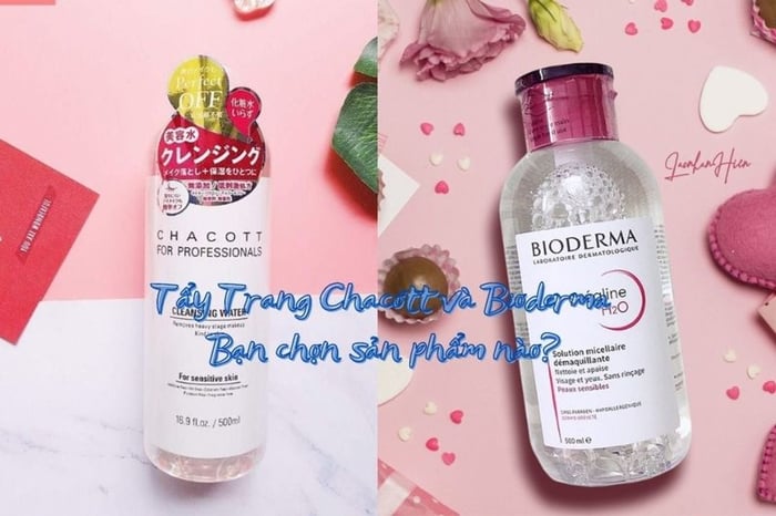 Đánh giá nước tẩy trang Chacott và Bioderma