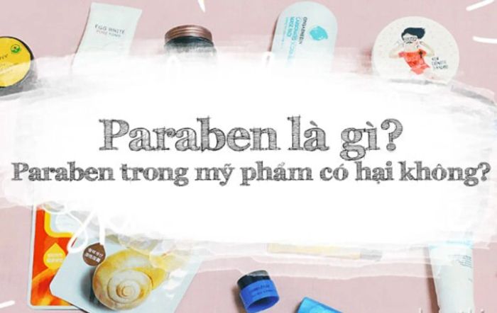 Paraben là gì? Paraben trong mỹ phẩm có ảnh hưởng đến da của bạn không?