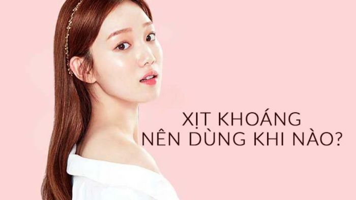 Xịt khoáng thích hợp sử dụng vào buổi sáng sau khi thức dậy hoặc vào buổi tối trước khi đi ngủ