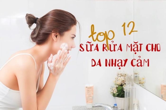 Bạn đã tìm được sản phẩm sữa rửa mặt phù hợp cho da nhạy cảm chưa?