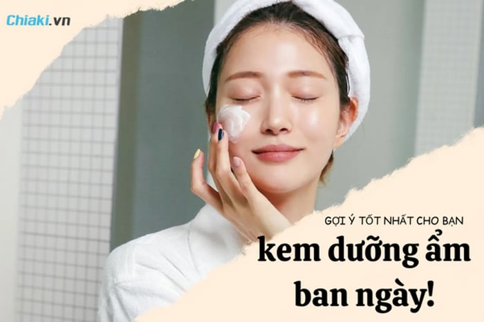 Top 20 kem dưỡng ẩm ban ngày tốt nhất hiện nay phù hợp với mọi loại da