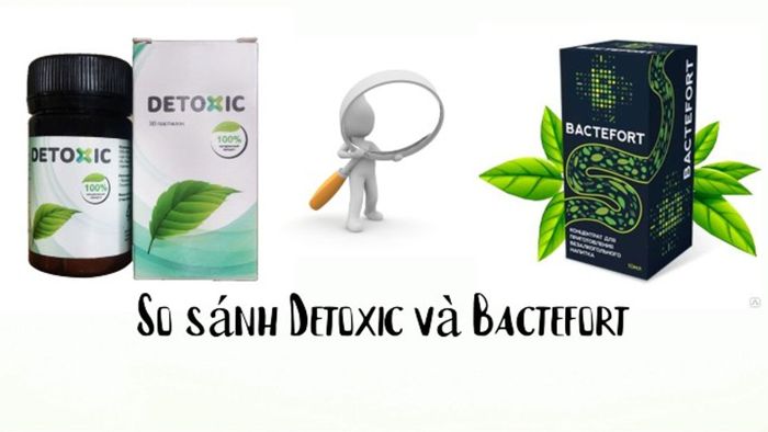 So sánh sản phẩm Bactefort và Detoxic - sản phẩm nào tốt hơn ?