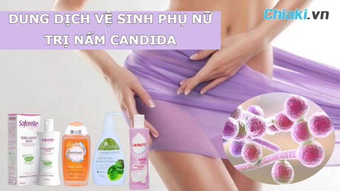 Chọn sản phẩm vệ sinh phụ nữ trị nấm Candida một cách khôn ngoan