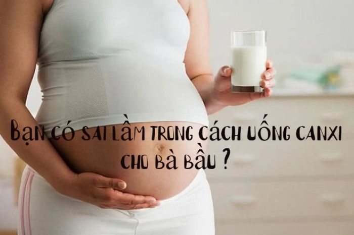 Các lỗi thường gặp khi uống canxi cho phụ nữ mang thai