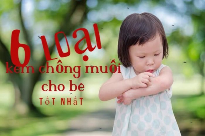 Cùng Mytour khám phá 6 loại kem chống muỗi cho bé, an toàn và hiệu quả