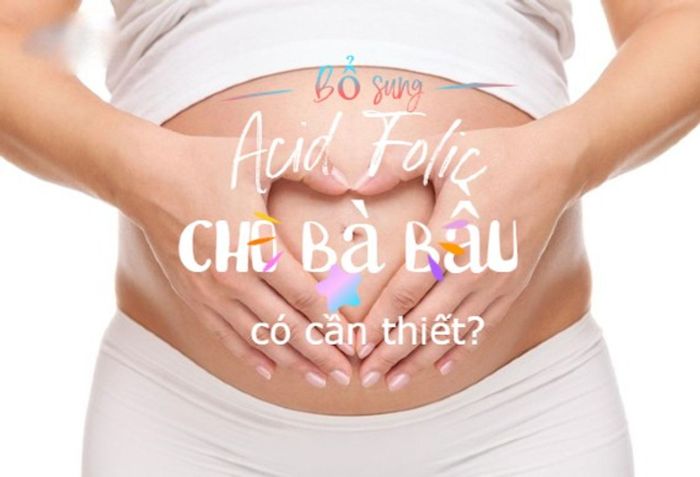 Tại sao cần bổ sung axit folic cho phụ nữ mang thai