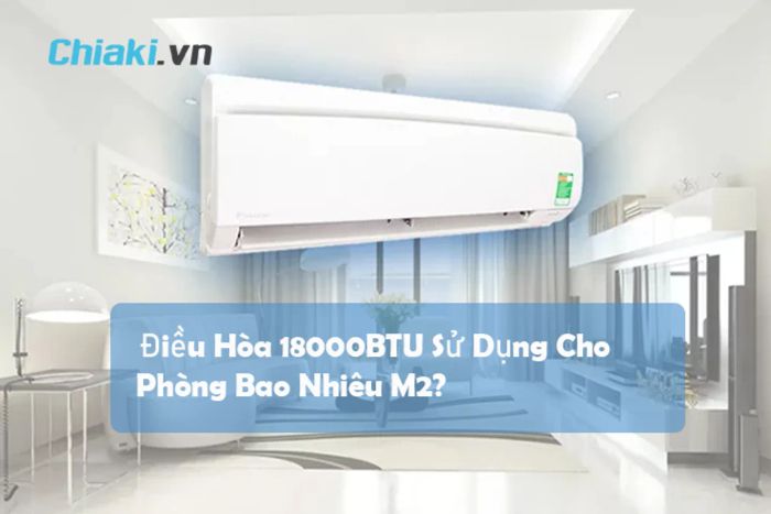 Máy lạnh 18000BTU phù hợp với diện tích phòng bao nhiêu m2?