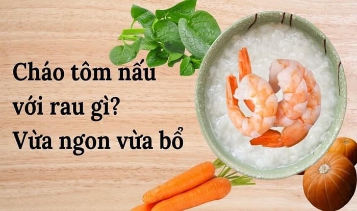 Cháo tôm kết hợp với loại rau nào cho bé ăn dặm ngon và bổ dưỡng?