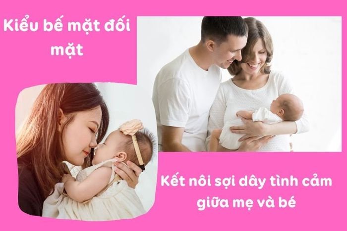 Tư thế mặt đối mặt giúp mẹ dễ dàng trò chuyện âu yếm bé