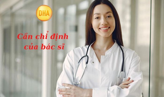 Khi bổ sung DHA cho bé, cần phải có sự chỉ định từ bác sĩ