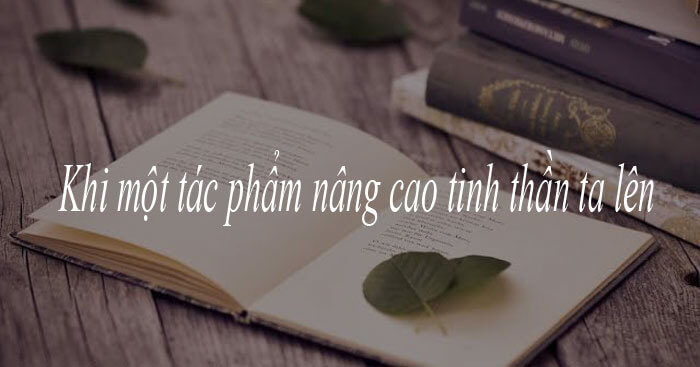 Nghị luận về quan điểm Khi một tác phẩm thúc đẩy tinh thần chúng ta