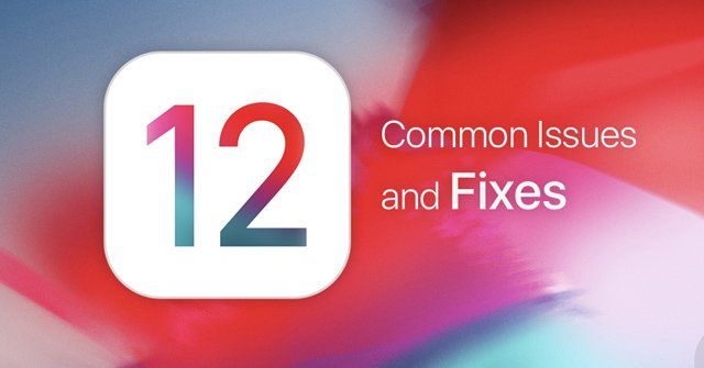 Các vấn đề phổ biến trên iOS 12