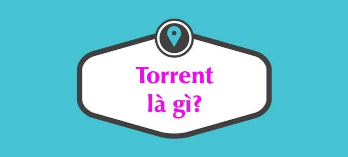 Torrent là gì?