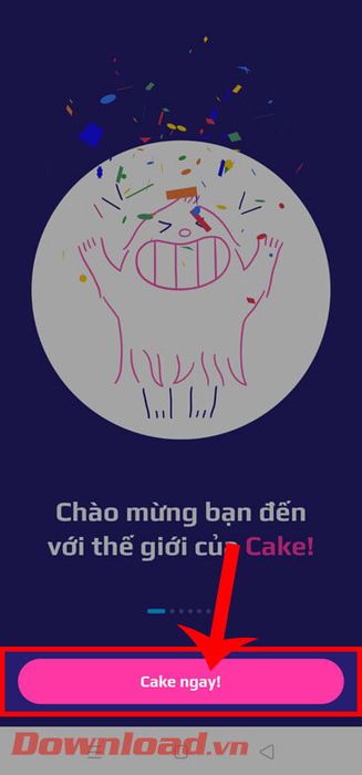 Nhấn vào nút Cake ngay