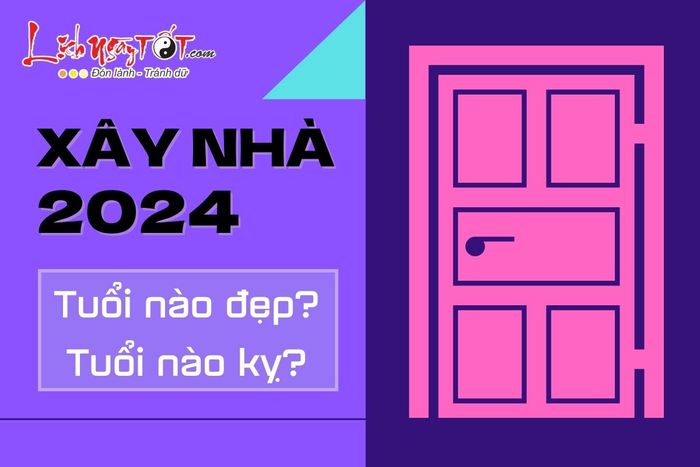 Tuổi nào tốt để xây nhà trong năm 2024